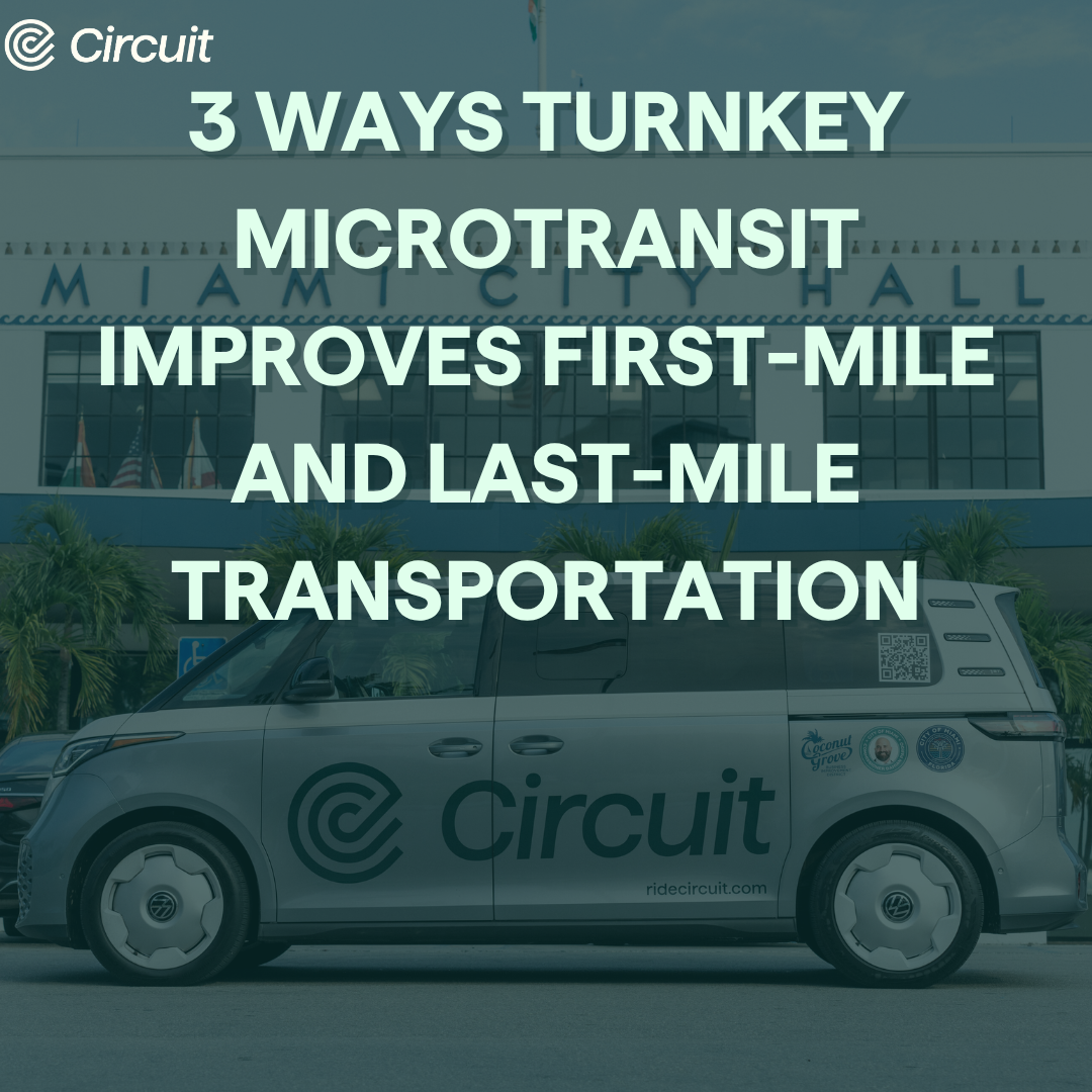3 Ways Turnkey Microtransit Improves First-Mile and Last-Mile Transportation
